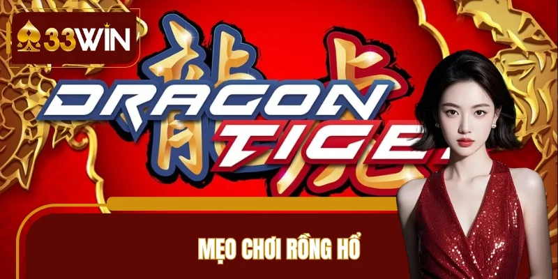 Mẹo Chơi Rồng Hổ Chuẩn Cao Thủ 33WIN Lâu Năm Áp Dụng