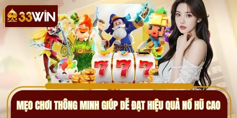 Mẹo chơi thông minh giúp dễ đạt hiệu quả nổ hũ cao 