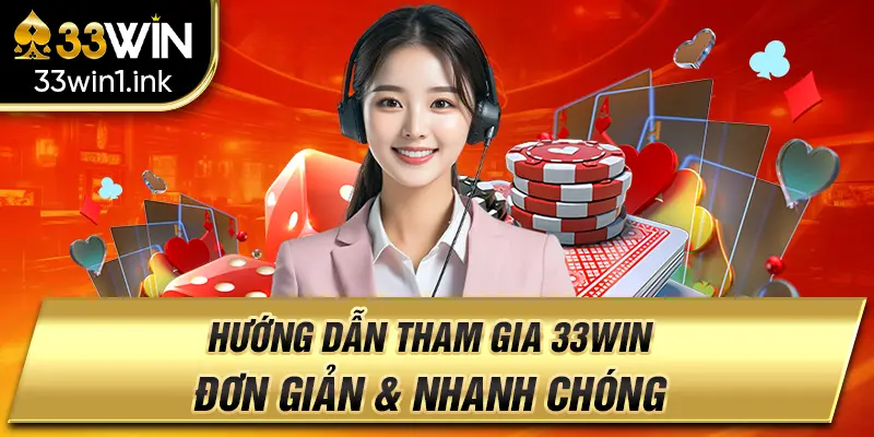 Hướng dẩn tham gia 33win nhanh chóng và đơn giản
