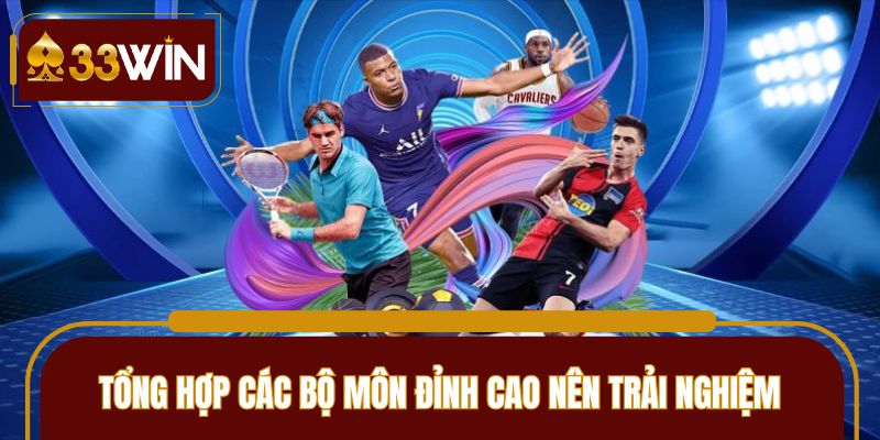 Tổng hợp các bộ môn đỉnh cao nên trải nghiệm